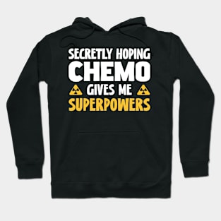 Secretly Hoping Chemo Gives Me Superpowers Hoodie